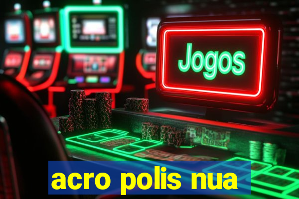 acro polis nua